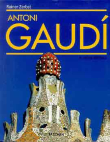 Rainer Zerbst: Antoni Gaudi 1852-1926. Antoni Gaudí i Cornet - Az építészetnek szentelt élet (magyar nyelvű)