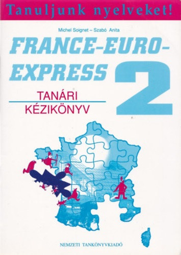 Michel Sooignet-Szabó Anita: France-Euro-Express 2 Nouveau Tanári Kézikönyv (A2)