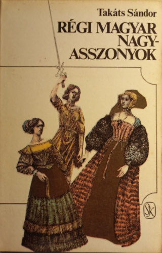 Takáts Sándor: Régi magyar nagyasszonyok