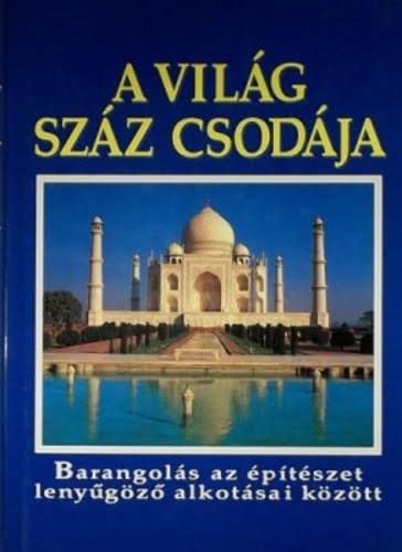 Rosemary Burton - Richard Cavendisch: A világ száz csodája - Barangolás az építészet lenyűgöző alkotásai között