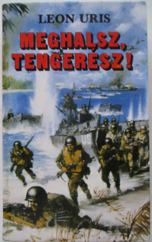Leon Uris: Meghalsz, tengerész!
