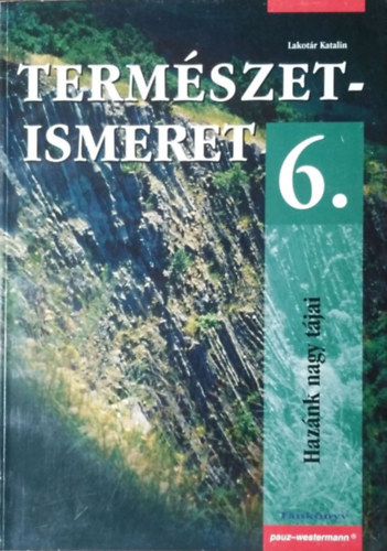 Dr. Lakotár Katalin: Természetismeret 6.o. - Hazánk nagy tájai tankönyv