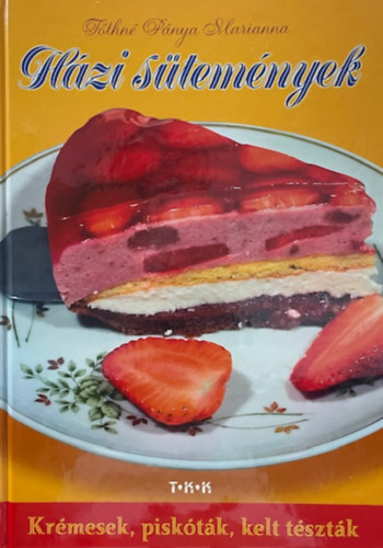 Tóthné Pánya Marianna: Házi sütemények - Krémesek, piskóták, kelt tészták
