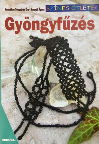 Hornyákné Sebestyén-Hornyák Á.: Gyöngyfűzés (színes ötletek)