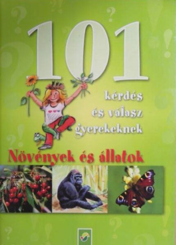 : 101 kérdés és válasz gyerekeknek: Növények és állatok