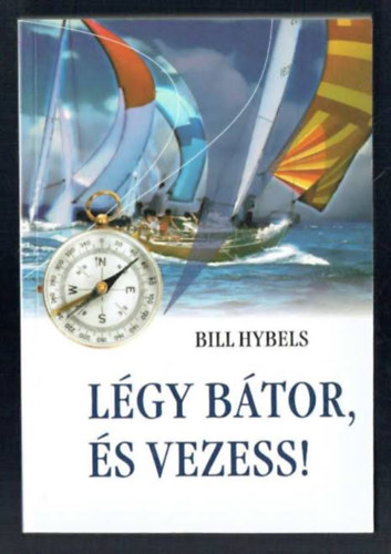 Bill Hybels: Légy bátor és vezess