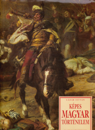 Lázár István: Képes Magyar történelem
