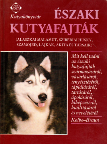 Kolbe, Annemarie, Braun, Anneliese: Északi kutyafajták (Kutyakönyvtár)