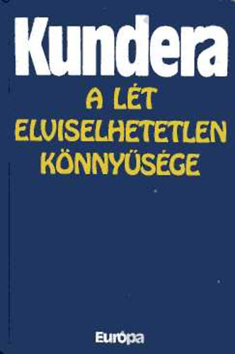 Milan Kundera: A lét elviselhetetlen könnyűsége