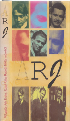 Ady-József-Radnóti: ARJ-Válogatás Ady Endre, József Attila, Radnóti Miklós műveiből