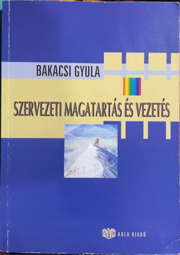 Bakacsi Gyula: Szervezeti magatartás és vezetés