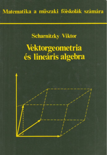Dr. Scharnitzky Viktor: Vektorgeometria és lineáris algebra