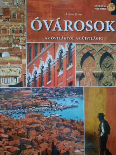 Lerner János: Óvárosok - Az óvilágtól az újvilágig