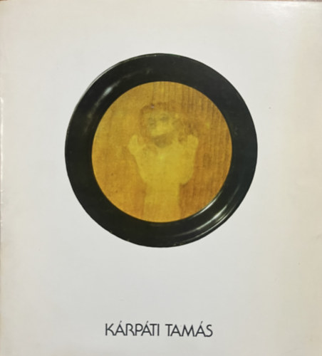 : Kárpáti Tamás Festőművész kiállítása 1981 szeptember 30. október 18. - Műcsarnok