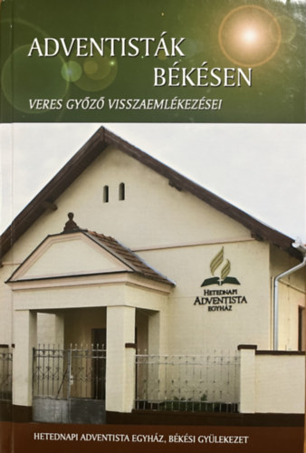 Veres Győző: Adventisták Békésen – Visszaemlékezések
