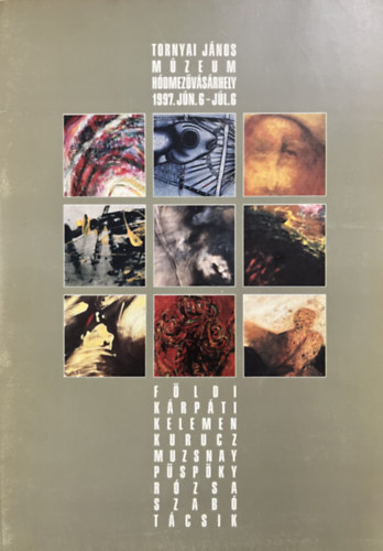 : Tornyai János Múzeum Hódmezővásárhely 1997. június 6 - július 6 - Kiállítási katalógus