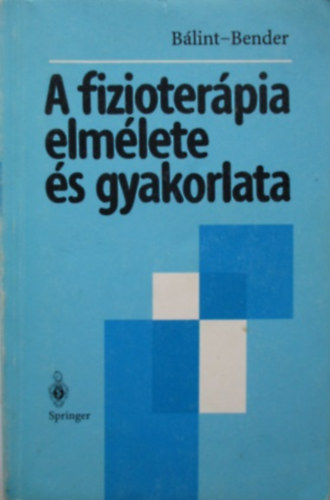 Bálint Géza-Bender Tamás: A fizioterápia elmélete és gyakorlata