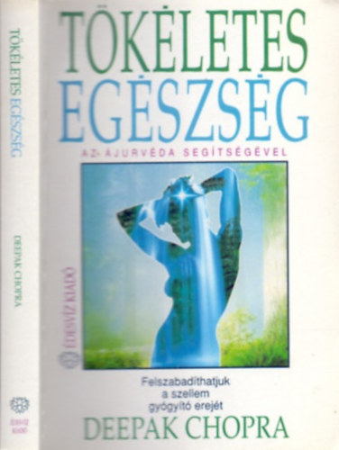 Deepak Chopra: Tökéletes egészség - Az ájurvéda segítségével (Felszabadíthatjuk a szellem gyógyító erejét)