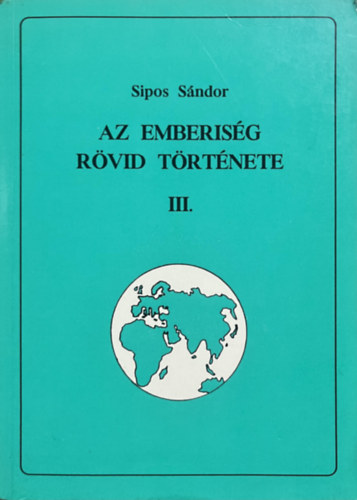 Sipos Sándor: Az emberiség rövid története III.