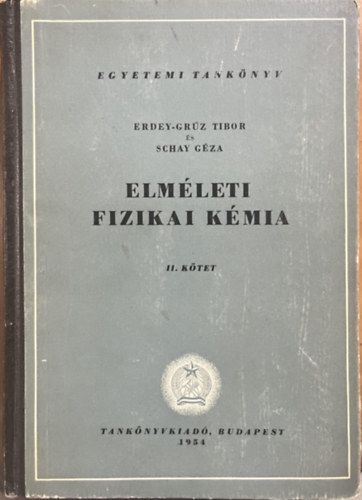 Erdey-Grúz Tibor-Schay Géza: Elméleti fizikai kémia II.
