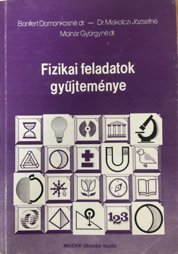 Bonifert Domonkosné dr.; Miskolczi Józsefné dr.; Molnár Györgyné dr.: Fizikai feladatok gyűjteménye (12-16 éves tanulók részére)