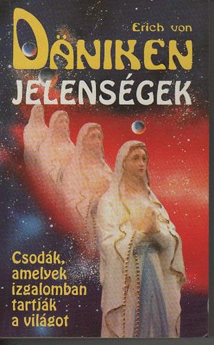 Erich von Däniken: Jelenségek (Csodák, amelyek izgalomban tartják a világot)