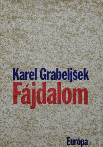 Szerző Karel Grabeljsek Fordító Tóth Ferenc Lektor Gállos Orsolya: Fájdalom
