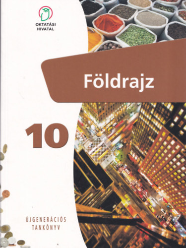 Arday István, Dr. Kőszegi Margit, Dr. Makádi Mariann, Sáriné Dr. Gál Erzsébet, Ütőné Dr. Visi Judit: Földrajz 10. Tankönyv - Újgenerációs tankönyv