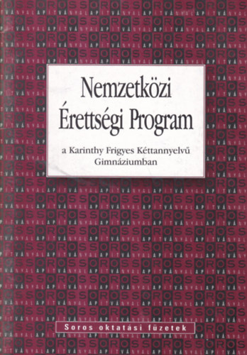 : Nemzetközi Érettségi Program a Karinthy Frigyes Kéttannyelvű Gimnáziumban (Soros oktatási füzetek)
