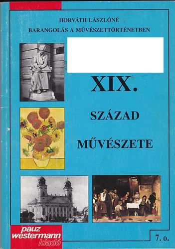 Horváth Lászlóné: A XIX. század művészete - 7. osztály számára