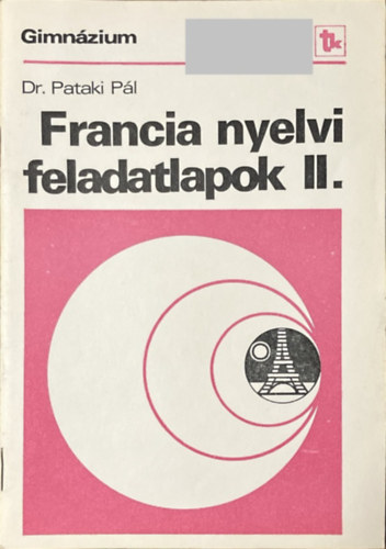 Dr. Pataki Pál: Francia nyelvi feladatlapok II. - Gimnázium