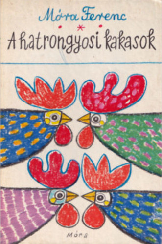 Móra Ferenc: A hatrongyosi kakasok