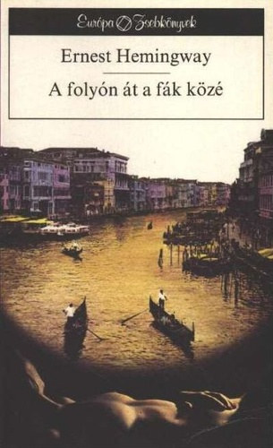 Ernest Hemingway: A folyón át a fák közé