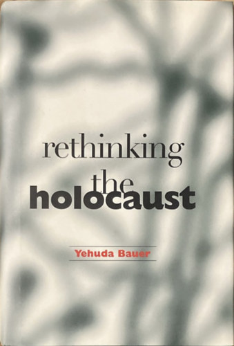 Yehuda Bauer: Rethinking the Holocaust