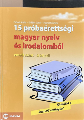 Czövek Attila, Hajnal Krisztina, Erdélyi Eszter: 15 próbaérettségi magyar nyelv és irodalomból - Emelt szint, írásbeli