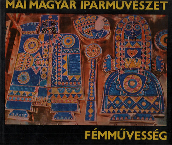Koczogh Ákos: Mai magyar iparművészet-fémművesség