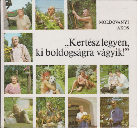 Moldoványi Ákos: "Kertész legyen, ki boldogságra vágyik!"