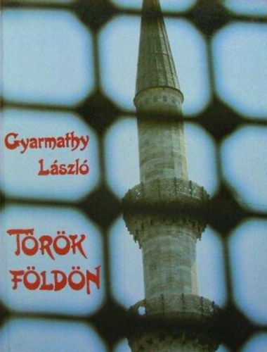 Gyarmathy László: Török földön