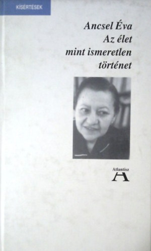 Ancsel Éva: Az élet mint ismeretlen történet