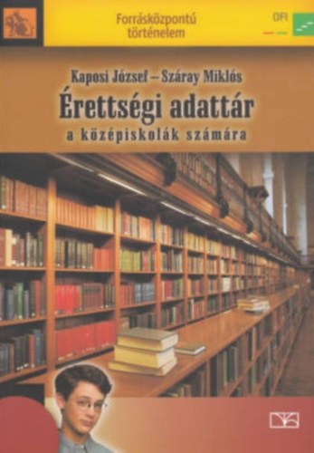 Száray Miklós-Kaposi József: Érettségi adattár a középiskolák számára - Forrásközpontú történelem