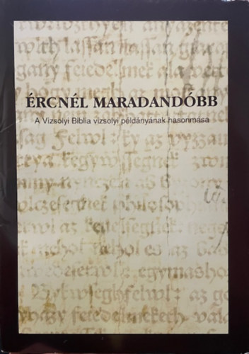 Monoki István (szerk.); Nyerges Judit (szerk.): Ércnél maradandóbb - A Vizsolyi Biblia vizsolyi példányának hasonmása (CD-melléklettel)