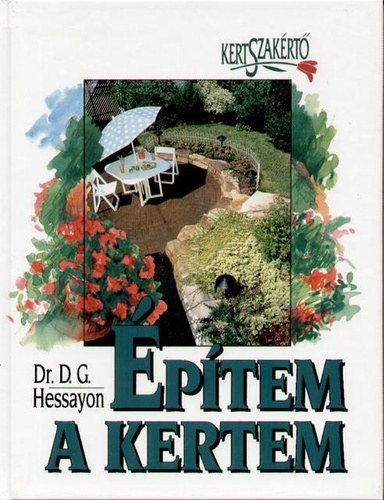 D.G. Dr. Hessayon: Építem a kertem - Kertszakértő sorozat