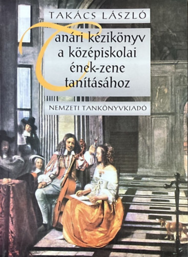 Takács László: Tanári kézikönyv a középiskolai ének-zene tanításához