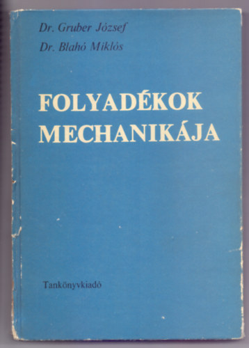 Dr. Gruber J.-Dr. Blahó M.: Folyadékok mechanikája