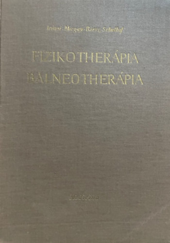 Dr. Irányi Jenő; Dr. Migray Sándor; Dr. Riesz Ede; Dr. Schulhof Ödön: Fizikotherapia - Balneotherapia