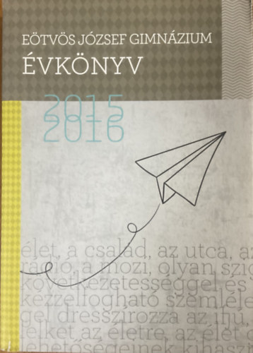 Szarka Eszter (szerk.): Eötvös József Gimnázium Évkönyv 2015-2016
