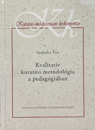 Szabolcs Éva: KVALITATÍV KUTATÁSI METODOLÓGIA A PEDAGÓGIÁBAN
