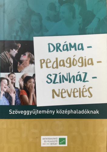 Illés Klára - Eck Júlia - Kaposi József - Trencsényi László (szerk.): Dráma-Pedagógia-Színház-Nevelés - Szöveggyűjtemény középhaladóknak