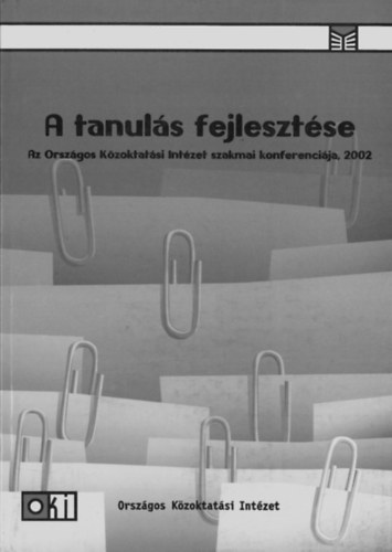 : A tanulás fejlesztése - Az Országos Közoktatási Intézet szakmai konferenciája 2002