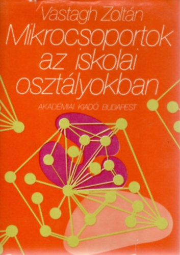 Vastagh Zoltán: Mikrocsoportok az iskolai osztályokban